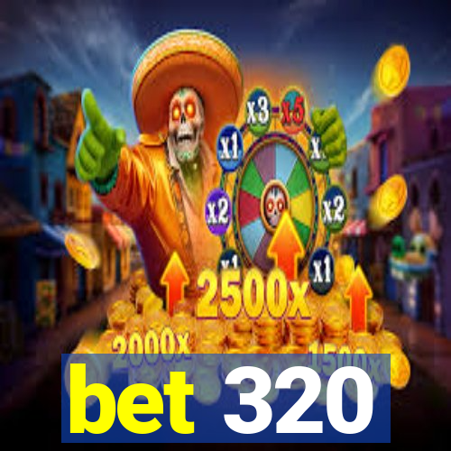 bet 320